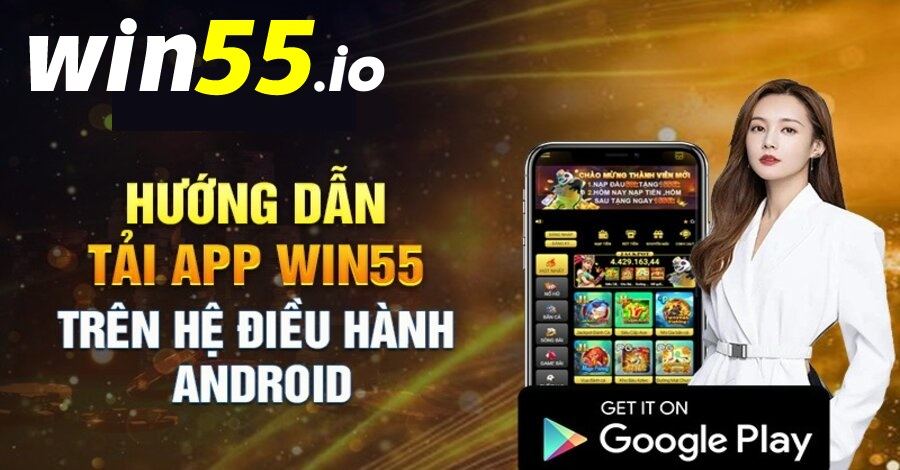 Hướng dẫn tải app WIN55 Android chi tiết nhất Hướng dẫn tải app WIN55 Android chi tiết nhất