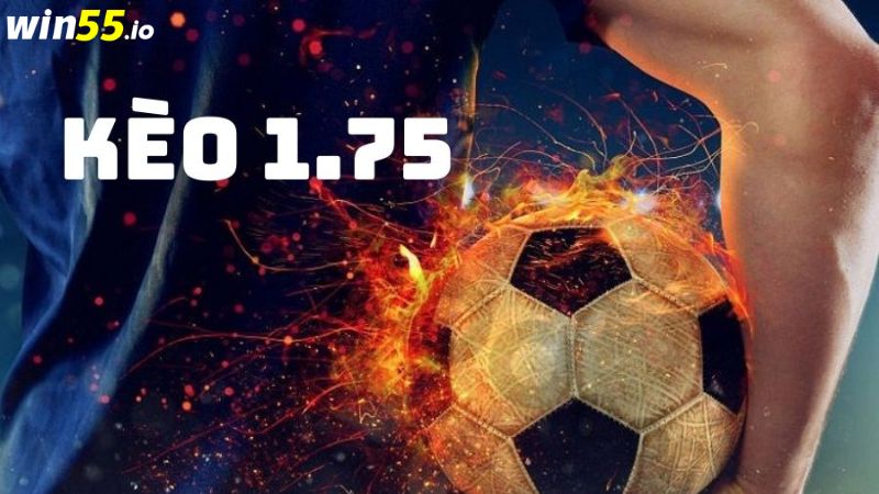 Kèo 1,75 (Chấp trái rưỡi đến hai trái) Kèo 1,75 (Chấp trái rưỡi đến hai trái)