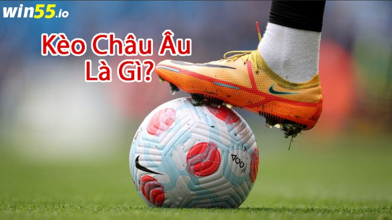 Kèo châu Âu là gì?