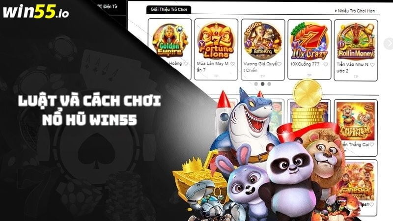 Luật chơi, cách chơi game nổ hũ Win55 Luật chơi, cách chơi game nổ hũ Win55
