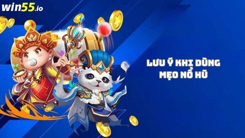 Một số lưu ý khi áp dụng mẹo chơi nổ hũ Một số lưu ý khi áp dụng mẹo chơi nổ hũ