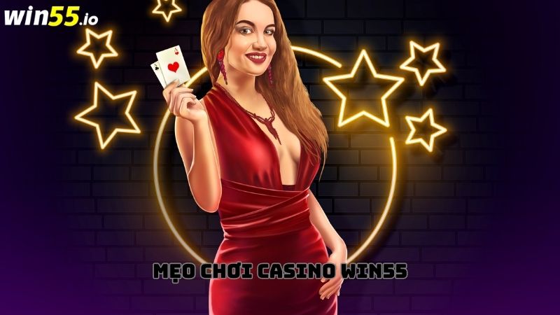 Bật mí mẹo chơi casino Win55 thắng lớn từ cao thủ Bật mí mẹo chơi casino Win55 thắng lớn từ cao thủ