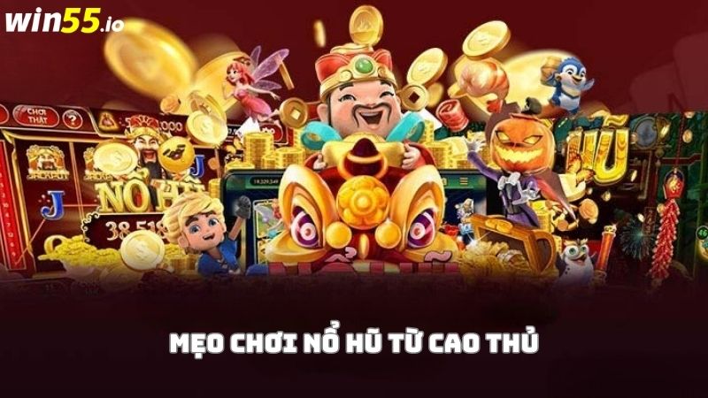 Mẹo chơi nổ hũ được tổng hợp từ cao thủ Mẹo chơi nổ hũ được tổng hợp từ cao thủ