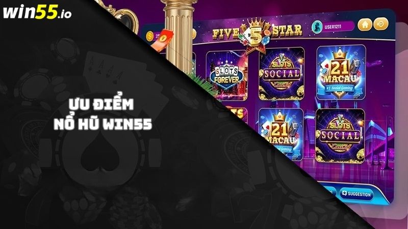 Ưu điểm nổi bật của sảnh game Nổ hũ Win55 Ưu điểm nổi bật của sảnh game Nổ hũ Win55