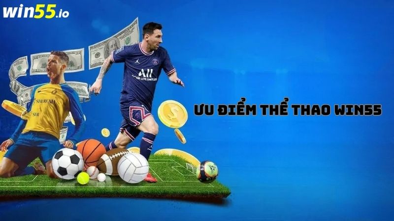 Ưu điểm nổi bật của sảnh cá cược thể thao Win55 Ưu điểm nổi bật của sảnh cá cược thể thao Win55