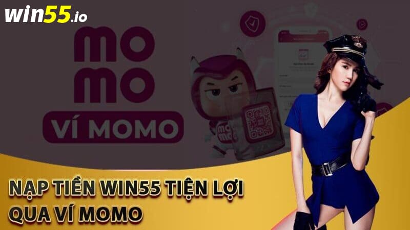 Nạp tiền vào WIN55 bằng ví điện tử Momo cực kỳ tiện lợi