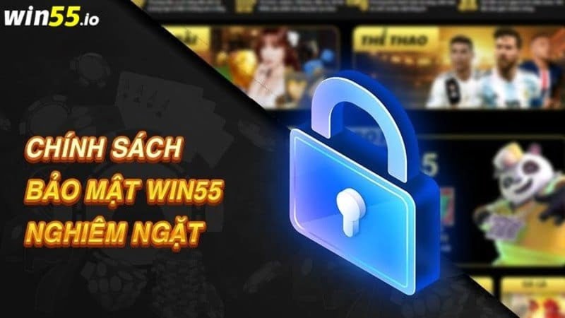Độ an toàn và chính sách bảo mật của WIN55