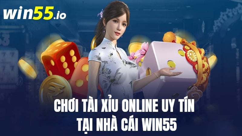 WIN55 - Địa chỉ chơi tài xỉu online uy tín bậc nhất